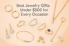Best Jewelry Gifts Under $500 for Every Occasion